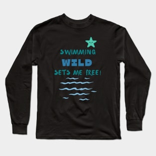 Swimming wild sets me free Swimming Long Sleeve T-Shirt